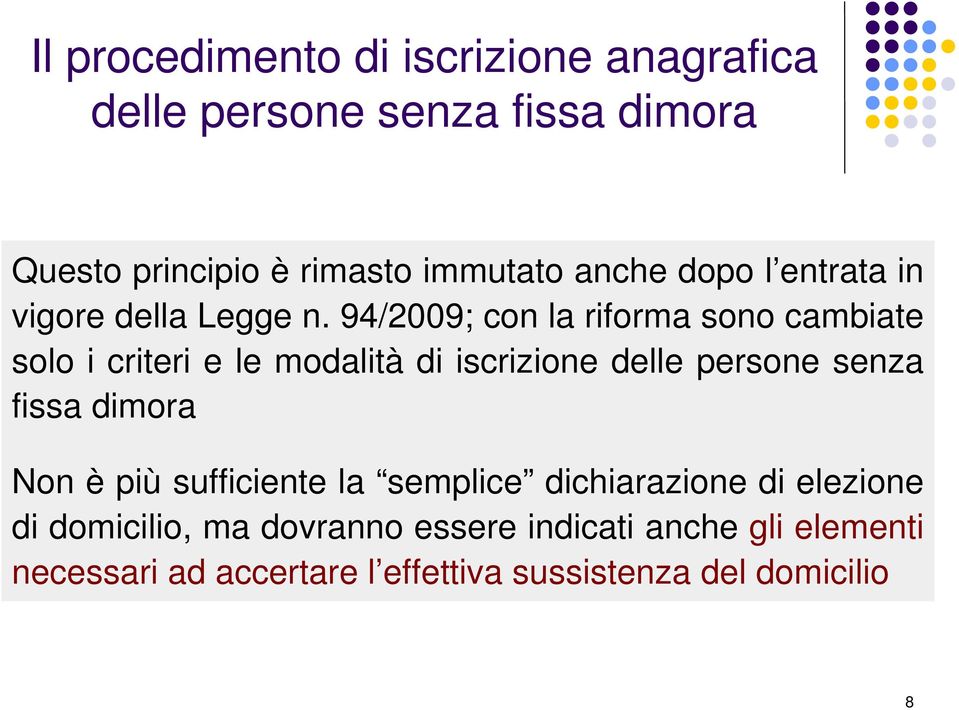 94/2009; con la riforma sono cambiate solo i criteri e le modalità di iscrizione delle persone senza fissa dimora