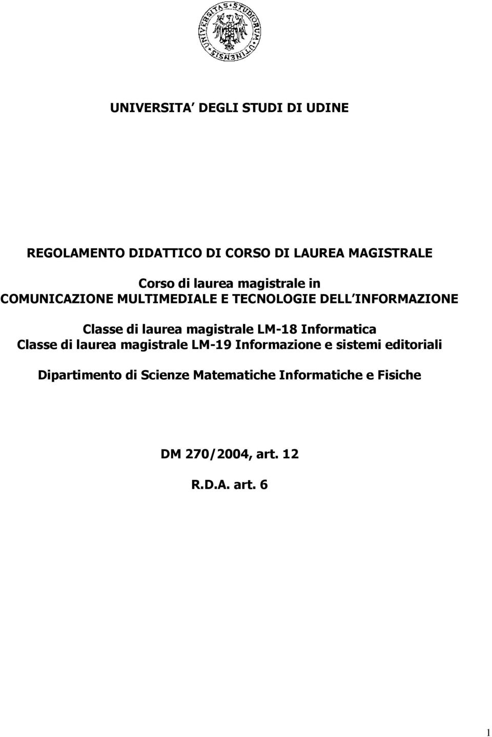 magistrale LM-18 Informatica Classe di laurea magistrale LM-19 Informazione e sistemi