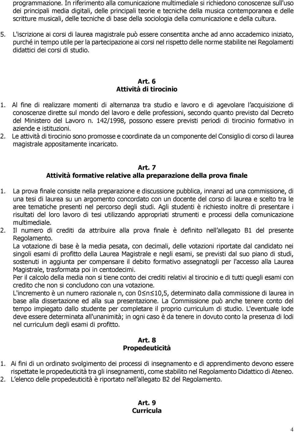 musicali, delle tecniche di base della sociologia della comunicazione e della cultura. 5.