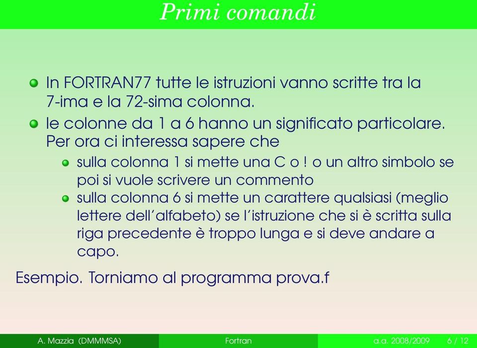 o un altro simbolo se poi si vuole scrivere un commento sulla colonna 6 si mette un carattere qualsiasi (meglio lettere dell