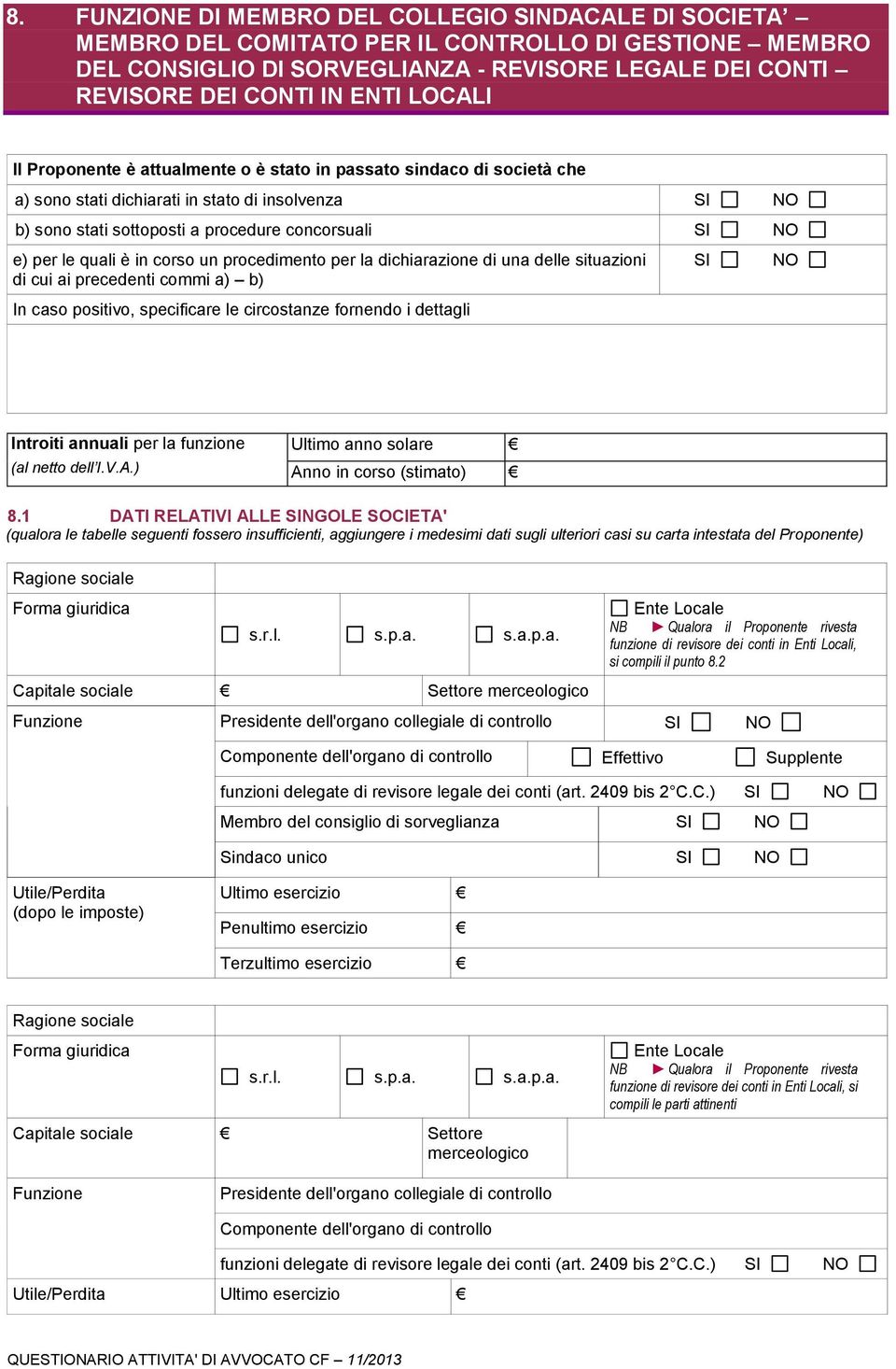 procedimento per la dichiarazione di una delle situazioni di cui ai precedenti commi a) b) In caso positivo, specificare le circostanze fornendo i dettagli Introiti annuali per la funzione (al netto