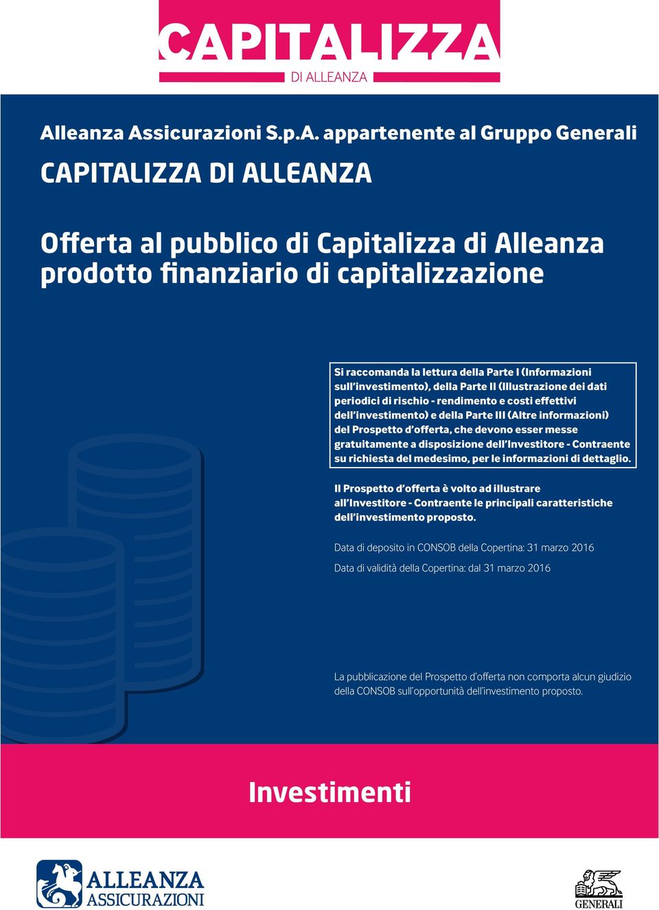 offerta, che devono esser messe gratuitamente a disposizione dell Investitore - Contraente su richiesta del medesimo, per le informazioni di dettaglio.