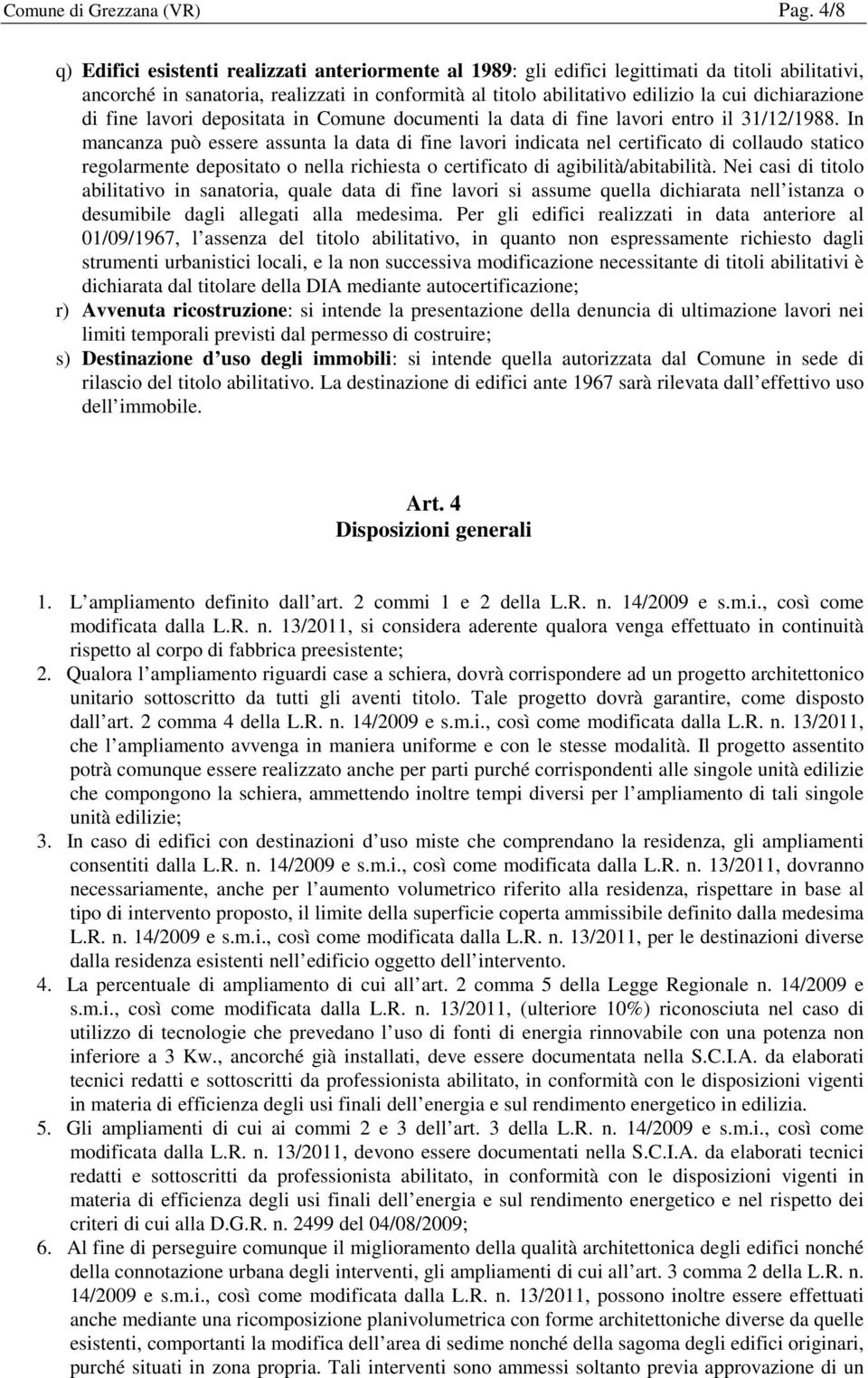 dichiarazione di fine lavori depositata in Comune documenti la data di fine lavori entro il 31/12/1988.