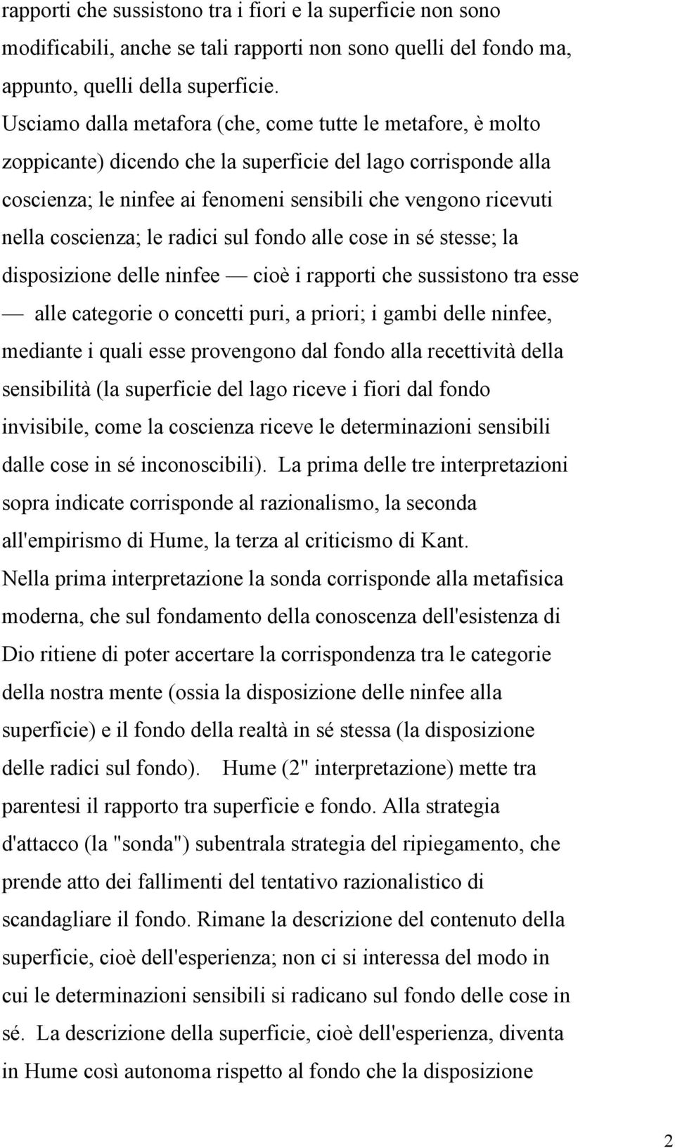 coscienza; le radici sul fondo alle cose in sé stesse; la disposizione delle ninfee cioè i rapporti che sussistono tra esse alle categorie o concetti puri, a priori; i gambi delle ninfee, mediante i