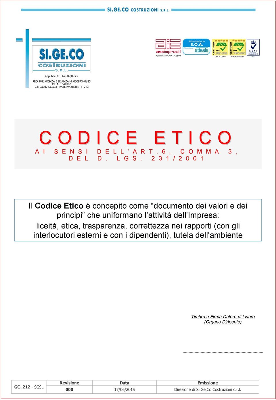 Impresa: liceità, etica, trasparenza, correttezza nei rapporti (con gli interlocutori esterni e con i dipendenti),