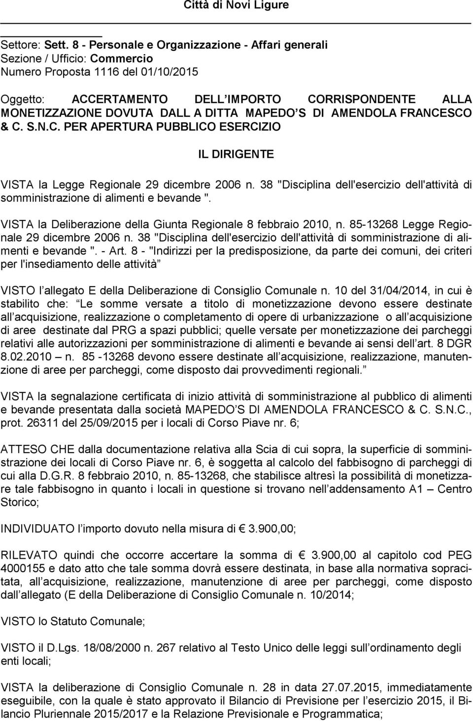 DITTA MAPEDO S DI AMENDOLA FRANCESCO & C. S.N.C. PER APERTURA PUBBLICO ESERCIZIO IL DIRIGENTE VISTA la Legge Regionale 29 dicembre 2006 n.