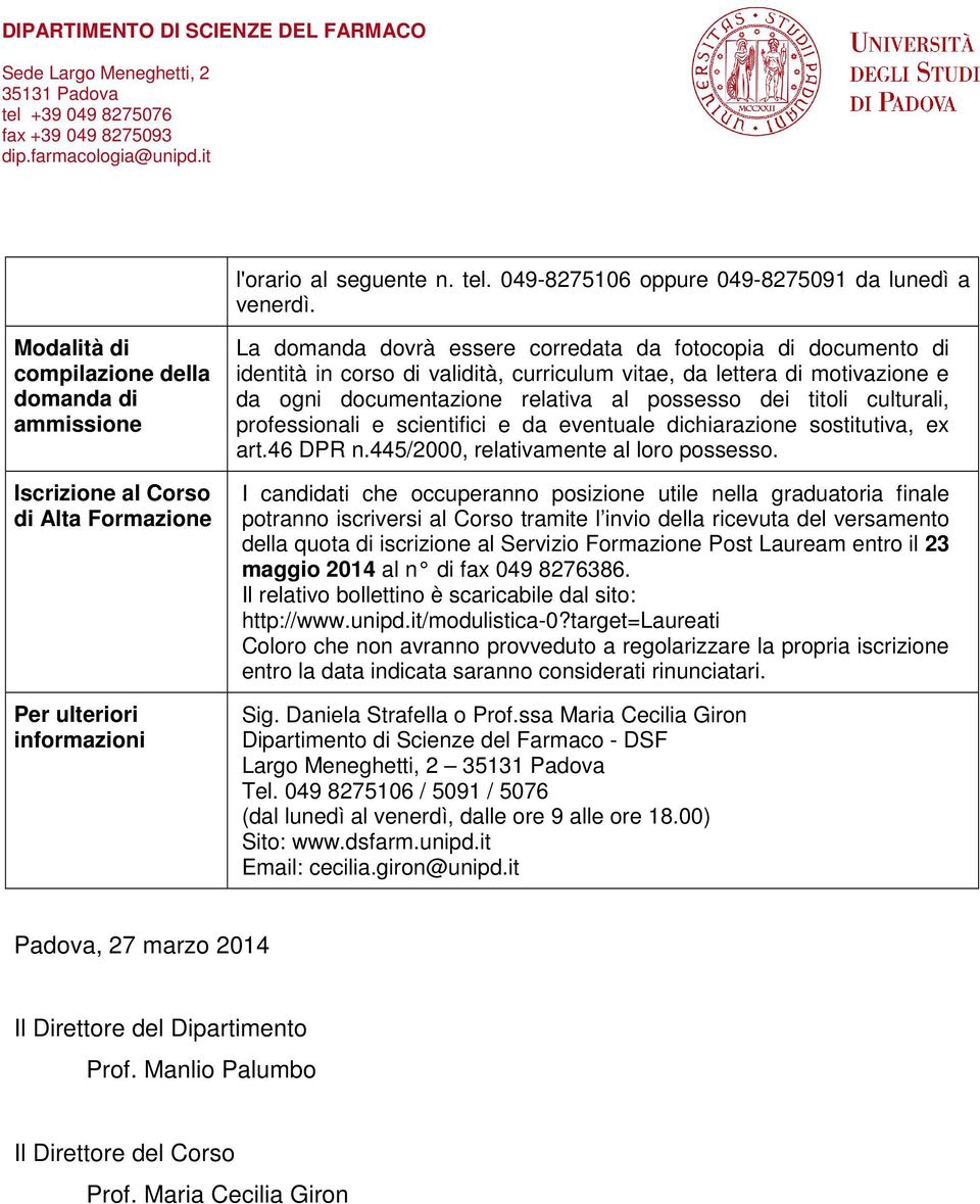 di validità, curriculum vitae, da lettera di motivazione e da ogni documentazione relativa al possesso dei titoli culturali, professionali e scientifici e da eventuale dichiarazione sostitutiva, ex