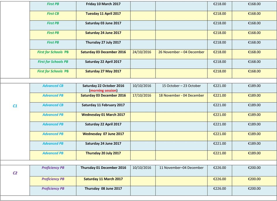 00 168.00 Advanced CB Saturday 22 October 2016 10/10/2016 15 October 23 October 221.00 189.00 Advanced PB Saturday 03 December 2016 17/10/2016 18 November - 04 December 221.00 189.00 C1 Advanced CB Saturday 11 February 2017 221.