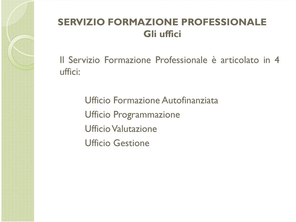 4 uffici: Ufficio Formazione Autofinanziata