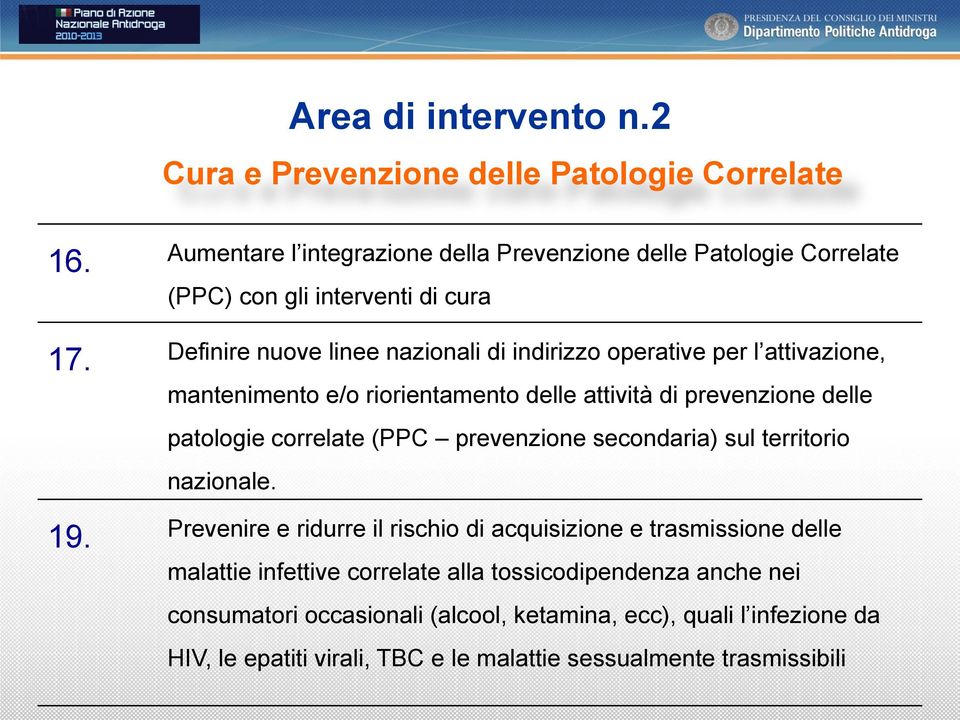 Definire nuove linee nazionali di indirizzo operative per l attivazione, mantenimento e/o riorientamento delle attività di prevenzione delle patologie correlate (PPC