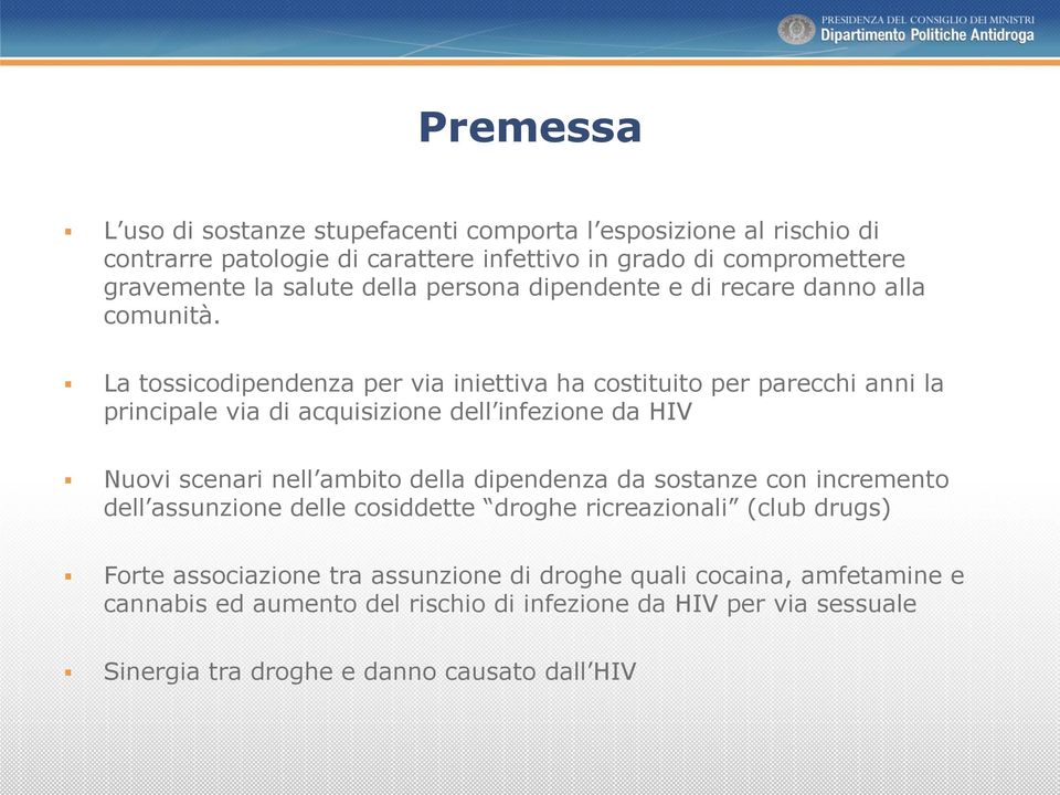 La tossicodipendenza per via iniettiva ha costituito per parecchi anni la principale via di acquisizione dell infezione da HIV Nuovi scenari nell ambito della