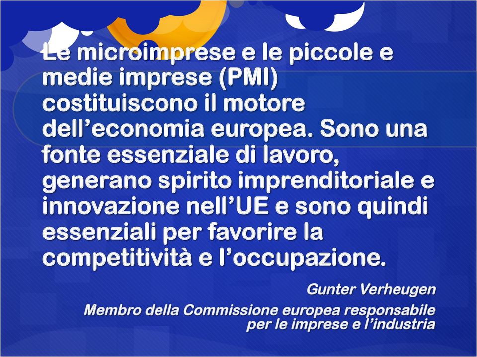 Sono una fonte essenziale di lavoro, generano spirito imprenditoriale e innovazione nell