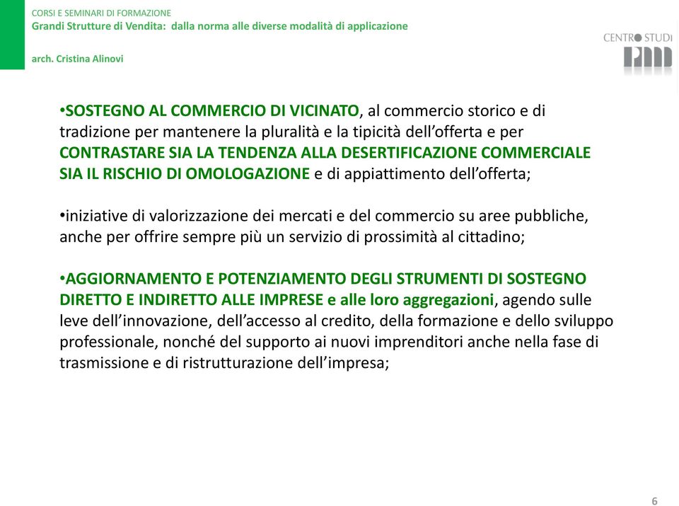 servizio di prossimità al cittadino; AGGIORNAMENTO E POTENZIAMENTO DEGLI STRUMENTI DI SOSTEGNO DIRETTO E INDIRETTO ALLE IMPRESE e alle loro aggregazioni, agendo sulle leve dell