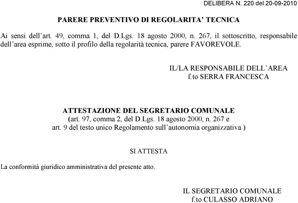 IL/LA RESPONSABILE DELL AREA f.to SERRA FRANCESCA ATTESTAZIONE DEL SEGRETARIO COMUNALE (art. 97, comma 2, del D.Lgs.