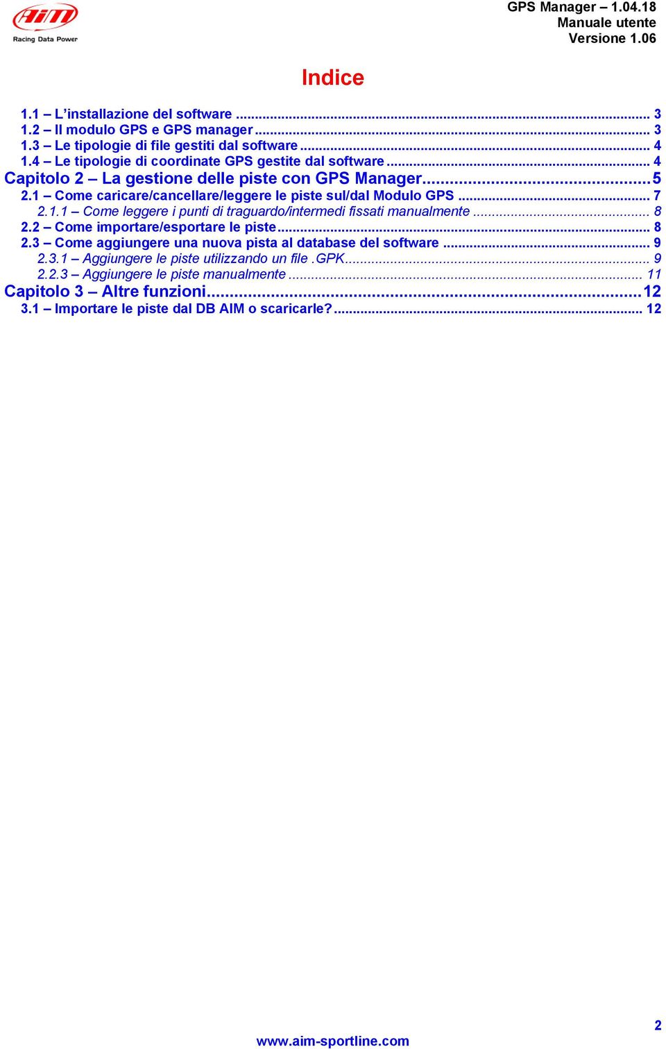 1 Come caricare/cancellare/leggere le piste sul/dal Modulo GPS... 7 2.1.1 Come leggere i punti di traguardo/intermedi fissati manualmente... 8 2.