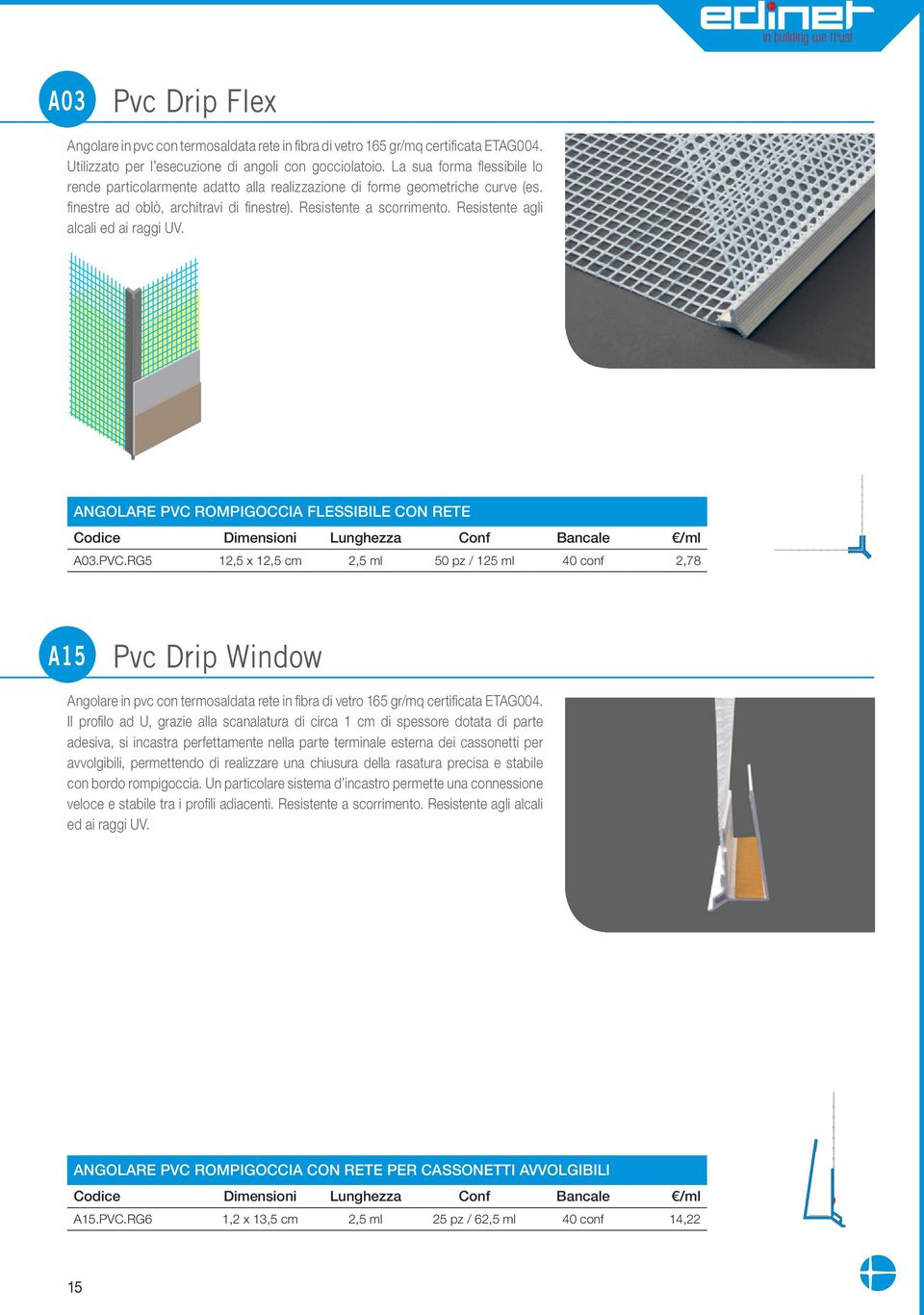 Resistente agli alcali ed ai raggi UV. ANGOLARE PVC 