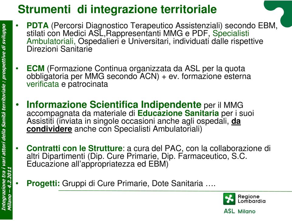 formazione esterna verificata e patrocinata Informazione Scientifica Indipendente per il MMG accompagnata da materiale di Educazione Sanitaria per i suoi Assistiti (inviata in singole occasioni anche