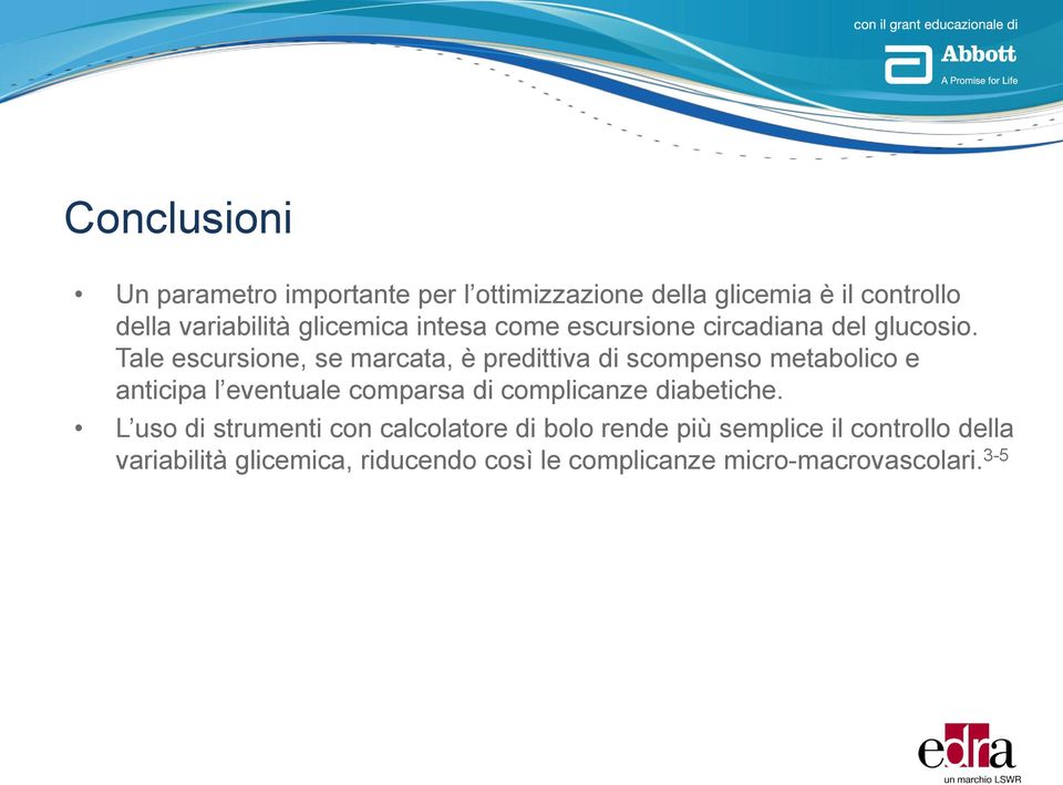 Tale escursione, se marcata, è predittiva di scompenso metabolico e anticipa l eventuale comparsa di