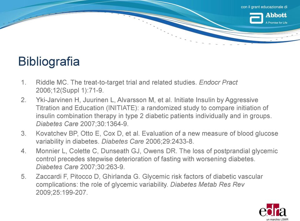 Diabetes Care 2007;30:1364-9. 3. Kovatchev BP, Otto E, Cox D, et al. Evaluation of a new measure of blood glucose variability in diabetes. Diabetes Care 2006;29:2433-8. 4.