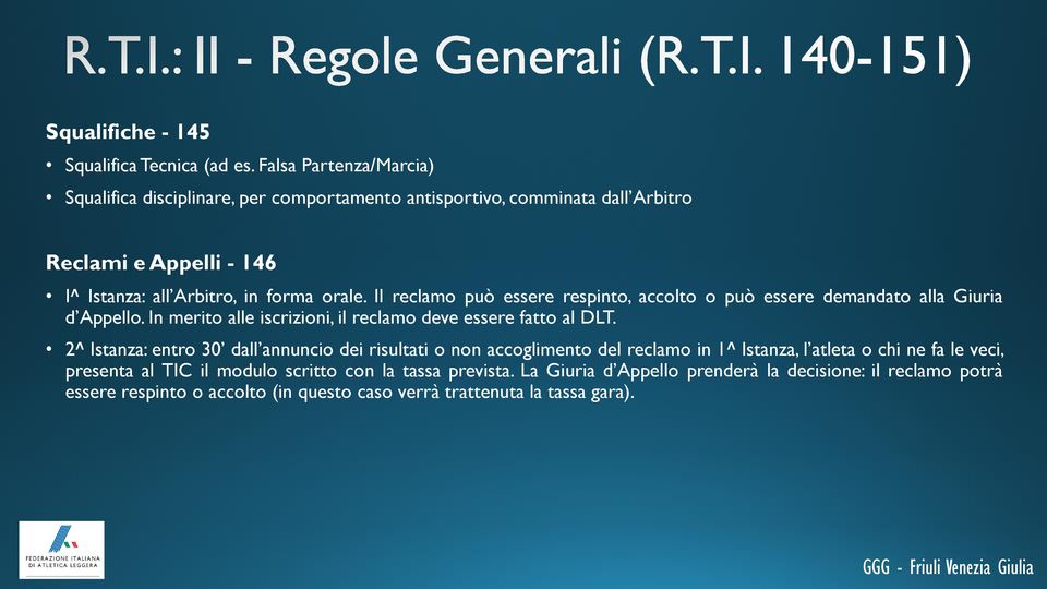 Il reclamo può essere respinto, accolto o può essere demandato alla Giuria d Appello. In merito alle iscrizioni, il reclamo deve essere fatto al DLT.