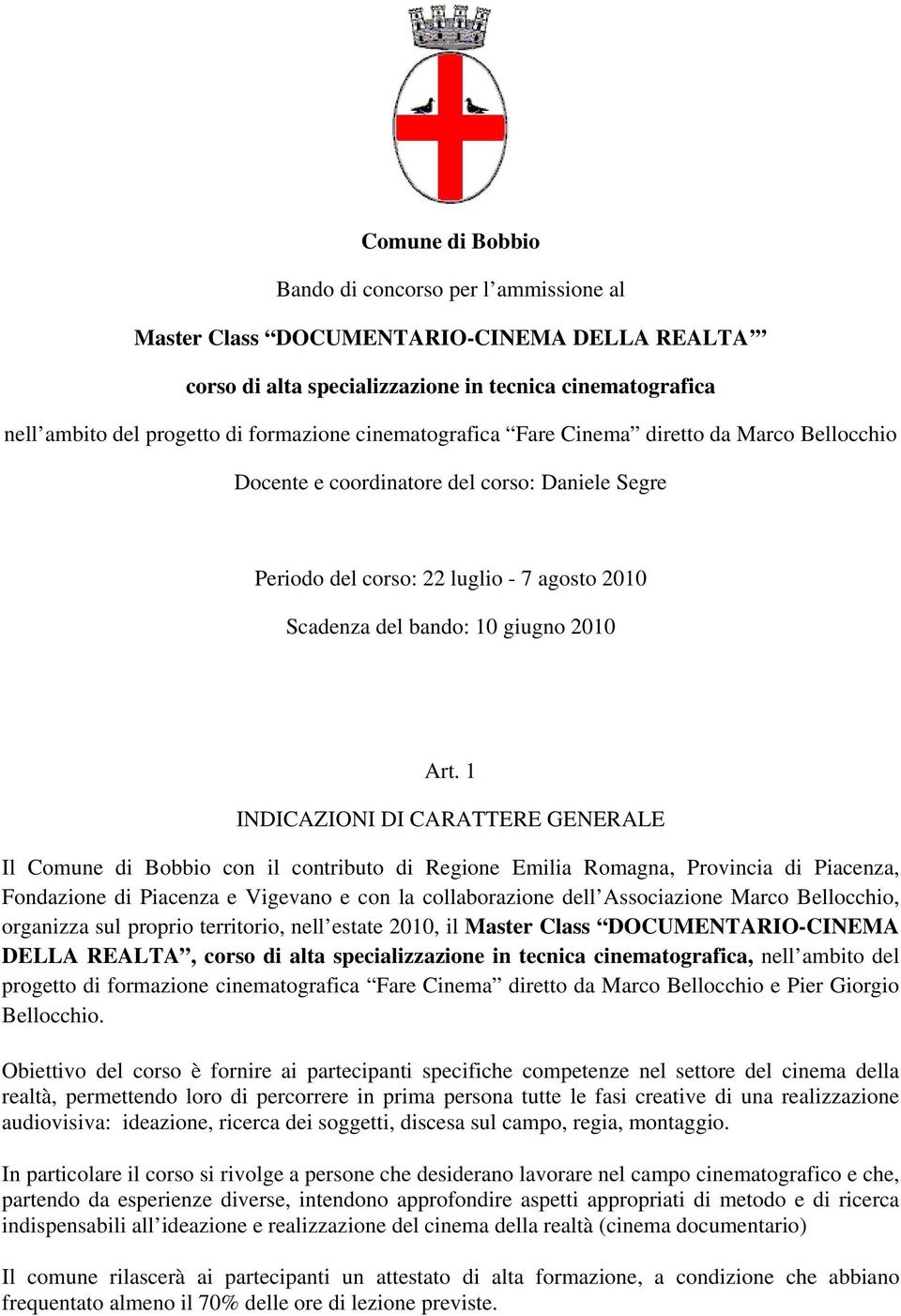 1 INDICAZIONI DI CARATTERE GENERALE Il Comune di Bobbio con il contributo di Regione Emilia Romagna, Provincia di Piacenza, Fondazione di Piacenza e Vigevano e con la collaborazione dell Associazione