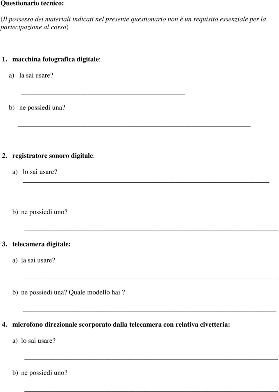 registratore sonoro digitale: a) lo sai usare? b) ne possiedi uno? 3. telecamera digitale: a) la sai usare?