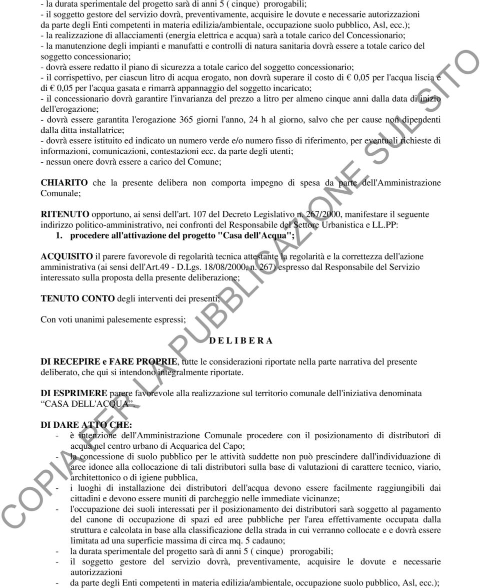 ); - la realizzazione di allacciamenti (energia elettrica e acqua) sarà a totale carico del Concessionario; - la manutenzione degli impianti e manufatti e controlli di natura sanitaria dovrà essere a