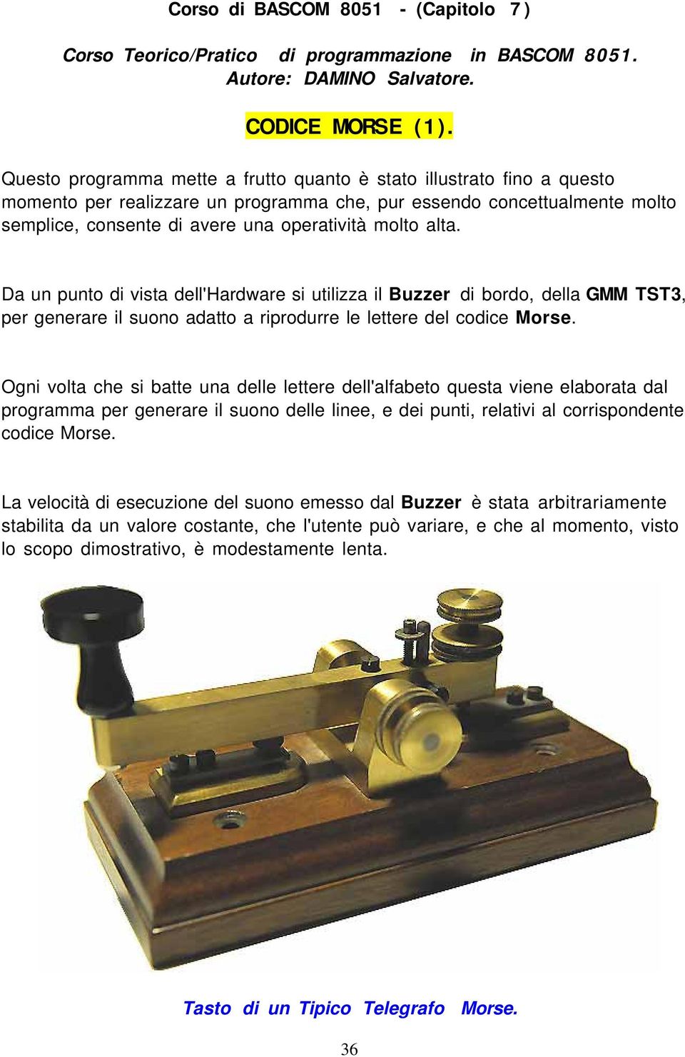 alta. Da un punto di vista dell'hardware si utilizza il Buzzer di bordo, della GMM TST3, per generare il suono adatto a riprodurre le lettere del codice Morse.