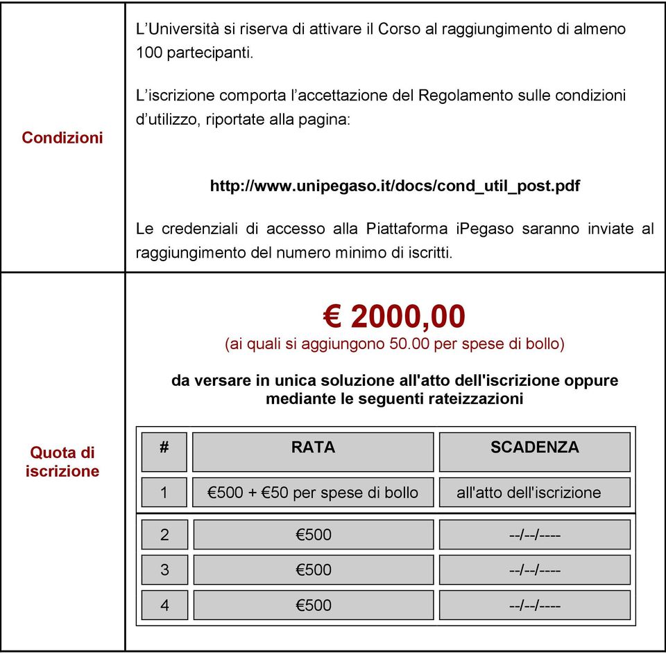 pdf Le credenziali di accesso alla Piattaforma ipegaso saranno inviate al raggiungimento del numero minimo di iscritti. 2000,00 (ai quali si aggiungono 50.