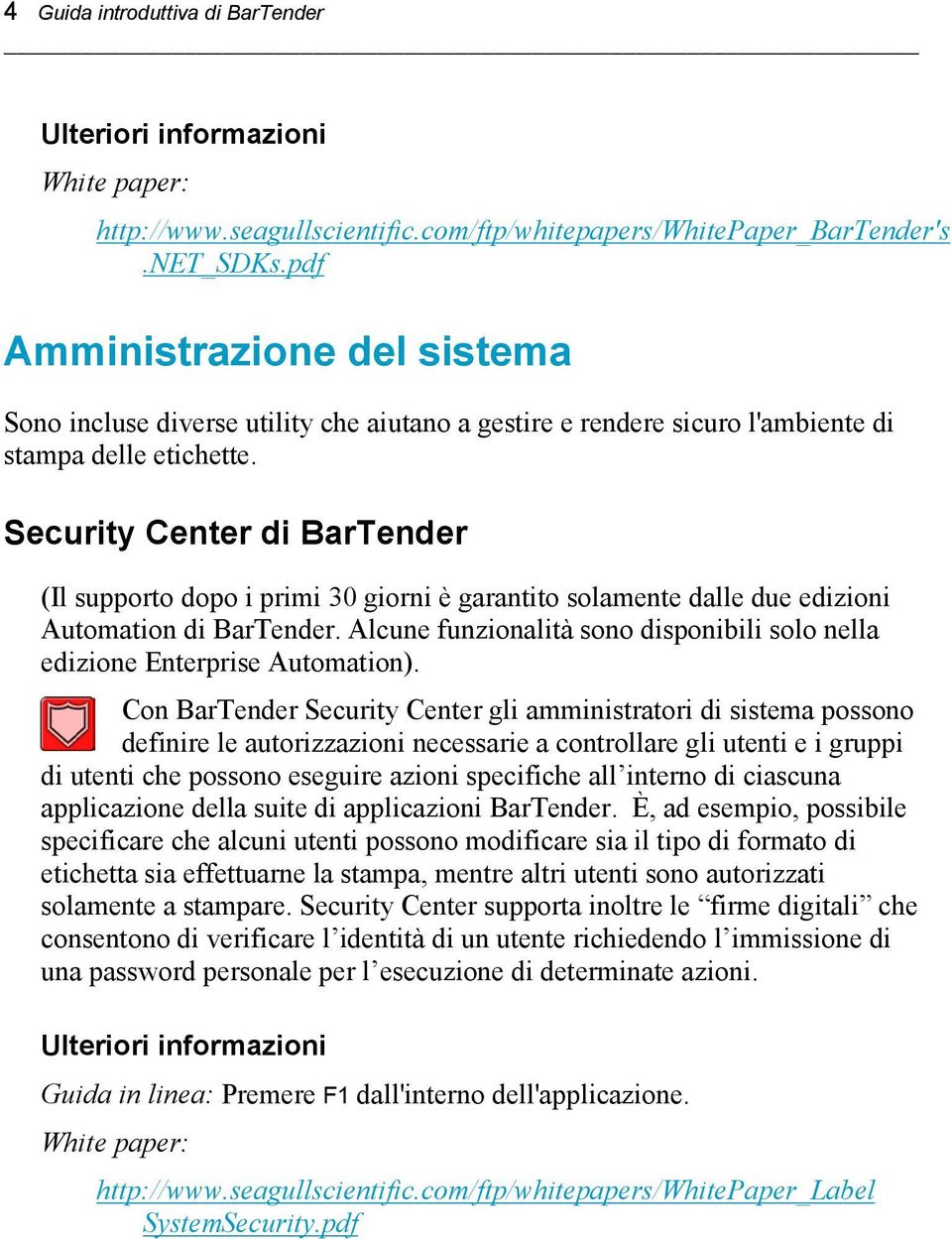 Security Center di BarTender (Il supporto dopo i primi 30 giorni è garantito solamente dalle due edizioni Automation di BarTender.