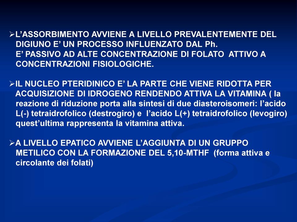 IL NUCLEO PTERIDINICO E LA PARTE CHE VIENE RIDOTTA PER ACQUISIZIONE DI IDROGENO RENDENDO ATTIVA LA VITAMINA ( la reazione di riduzione porta alla