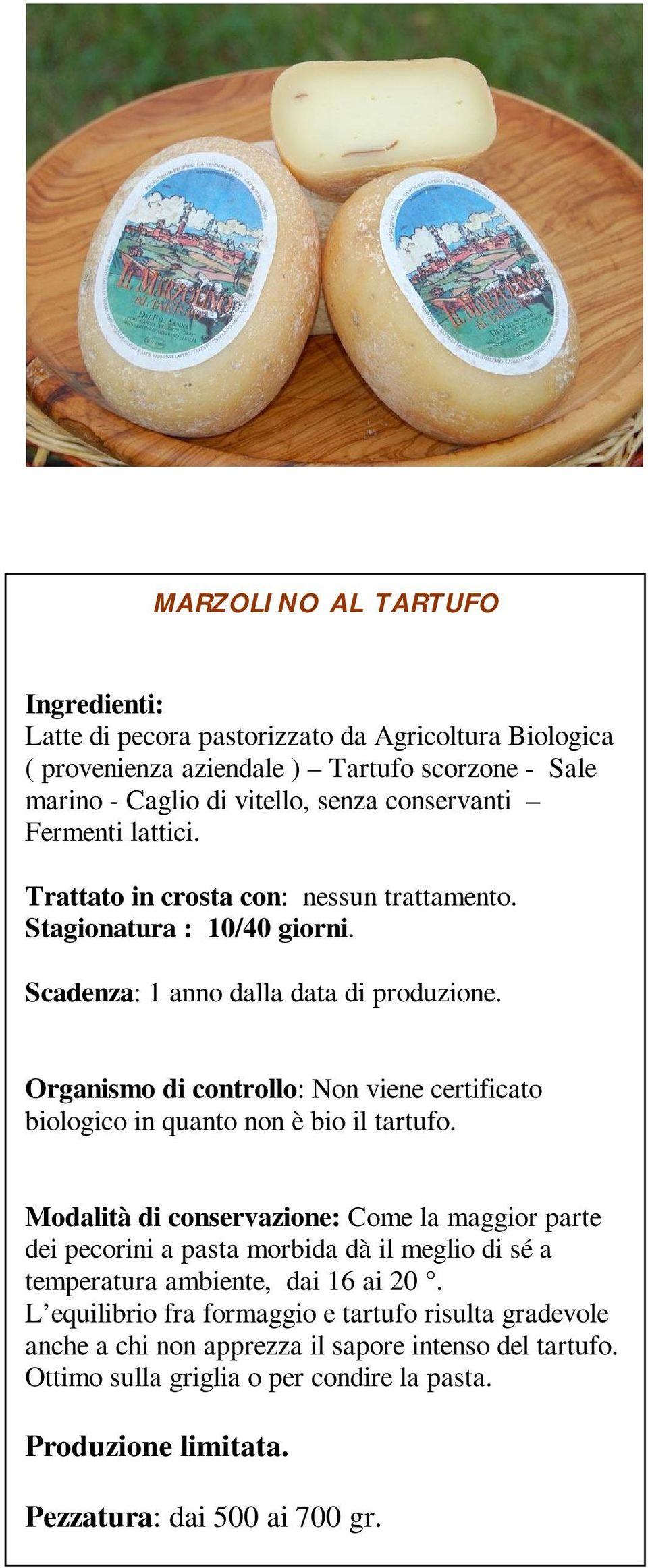 Organismo di controllo: Non viene certificato biologico in quanto non è bio il tartufo.