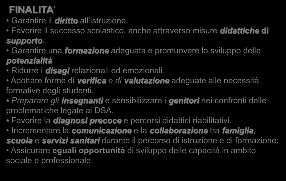 Legge 170 dell 8 ottobre 2010 FINALITA Garantire il diritto all istruzione. Favorire il successo scolastico, anche attraverso misure didattiche di supporto.