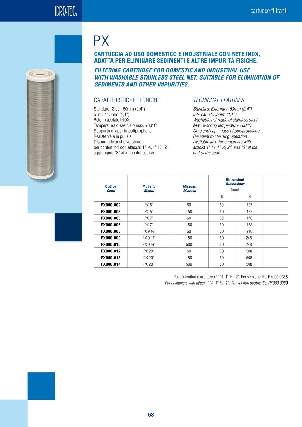 60mm (2,4 ) ø int. 27,5mm (1,1 ) Rete in acciaio INOX Temperatura d esercizio max.