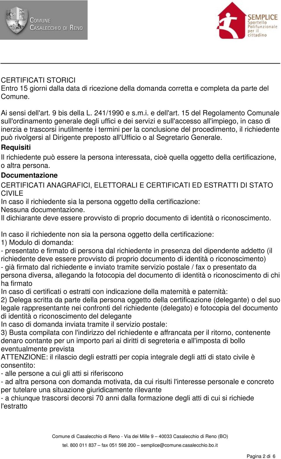 il richiedente può rivolgersi al Dirigente preposto all'ufficio o al Segretario Generale.