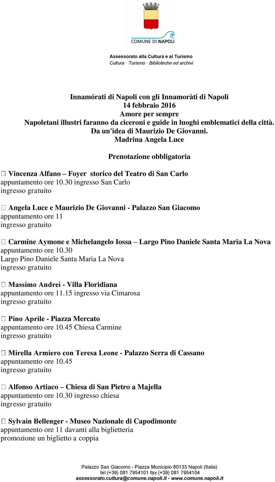 30 ingresso San Carlo Angela Luce e Maurizio De Giovanni - Palazzo San Giacomo appuntamento ore 11 Carmine Aymone e Michelangelo Iossa Largo Pino Daniele Santa Maria La Nova appuntamento ore 10.