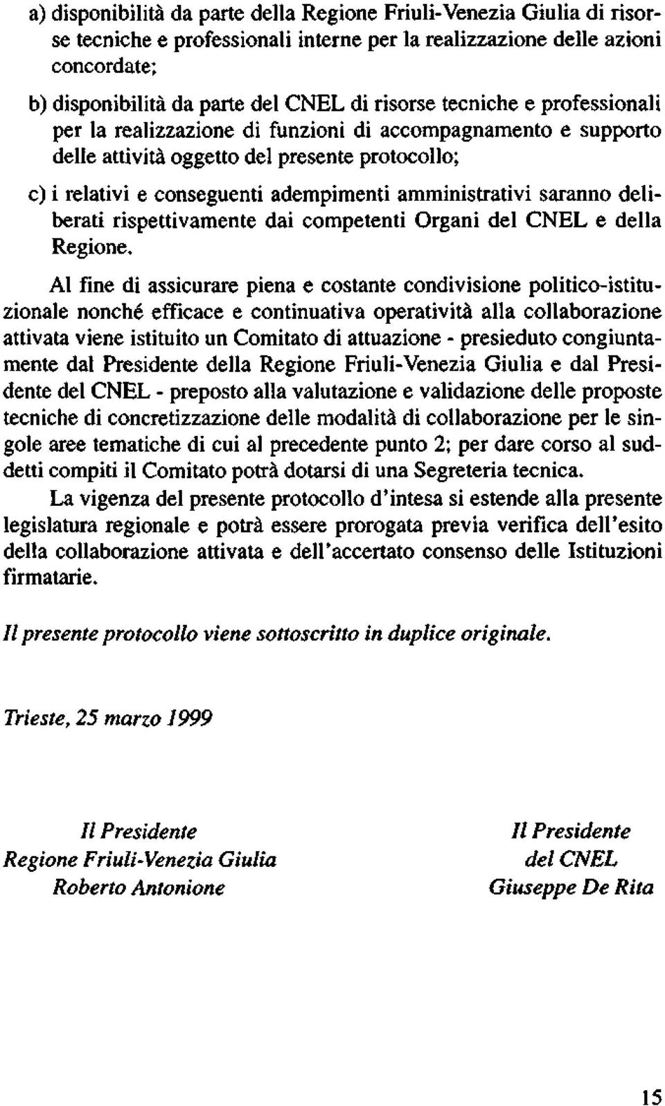 deliberati rispettivamente dai competenti Organi del CNEL e della Regione.