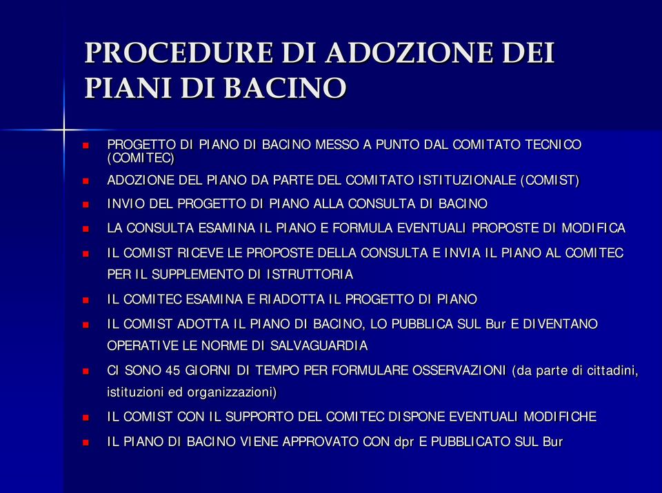 ISTRUTTORIA IL COMITEC ESAMINA E RIADOTTA IL PROGETTO DI PIANO IL COMIST ADOTTA IL PIANO DI BACINO, LO PUBBLICA SUL Bur E DIVENTANO OPERATIVE LE NORME DI SALVAGUARDIA CI SONO 45 GIORNI DI TEMPO PER