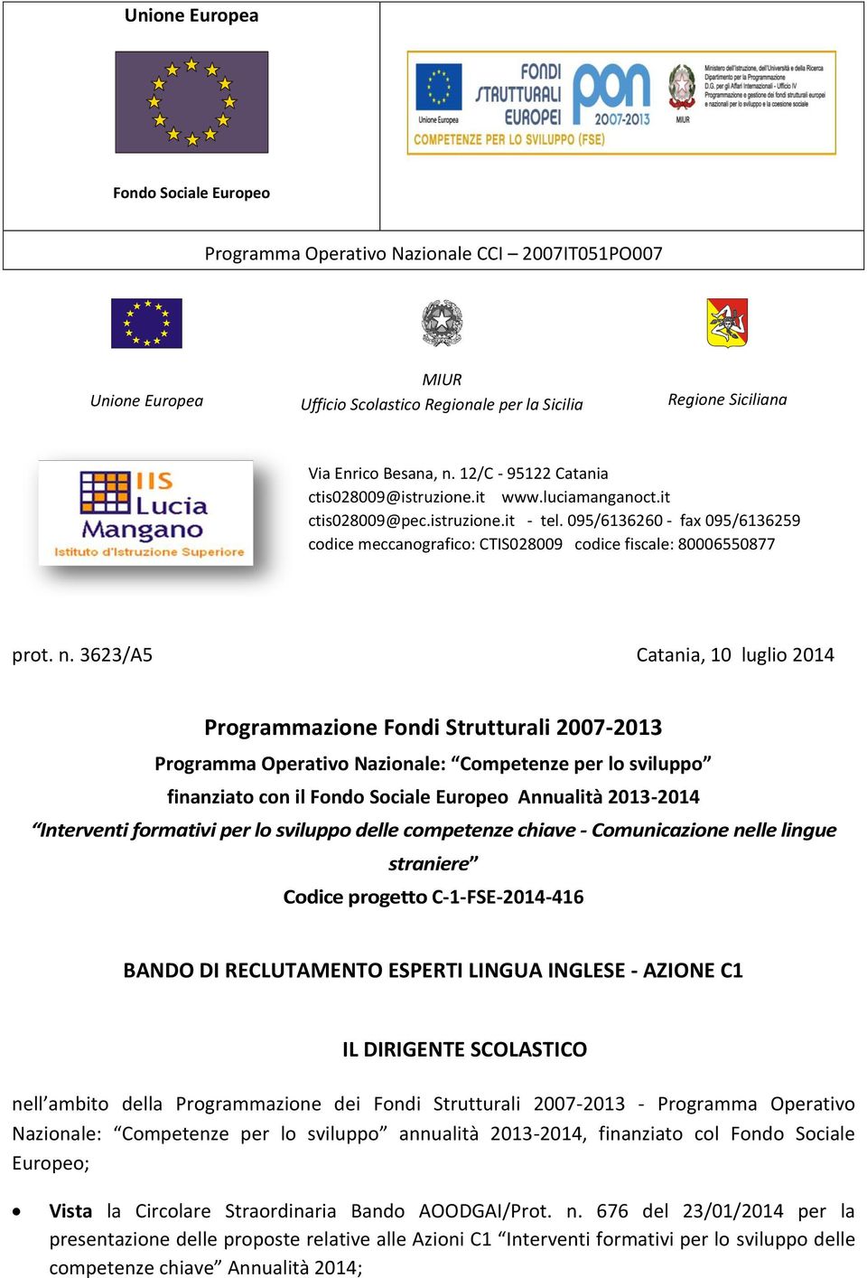 3623/A5 Catania, 10 luglio 2014 Programmazione Fondi Strutturali 2007-2013 Programma Operativo Nazionale: Competenze per lo sviluppo finanziato con il Annualità 2013-2014 Interventi formativi per lo