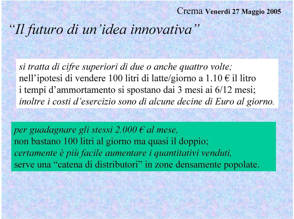 decine di Euro al giorno. per guadagnare gli stessi 2.