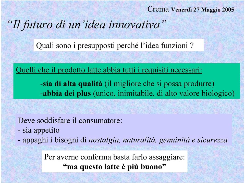 possa produrre) -abbia dei plus (unico, inimitabile, di alto valore biologico) Deve soddisfare il