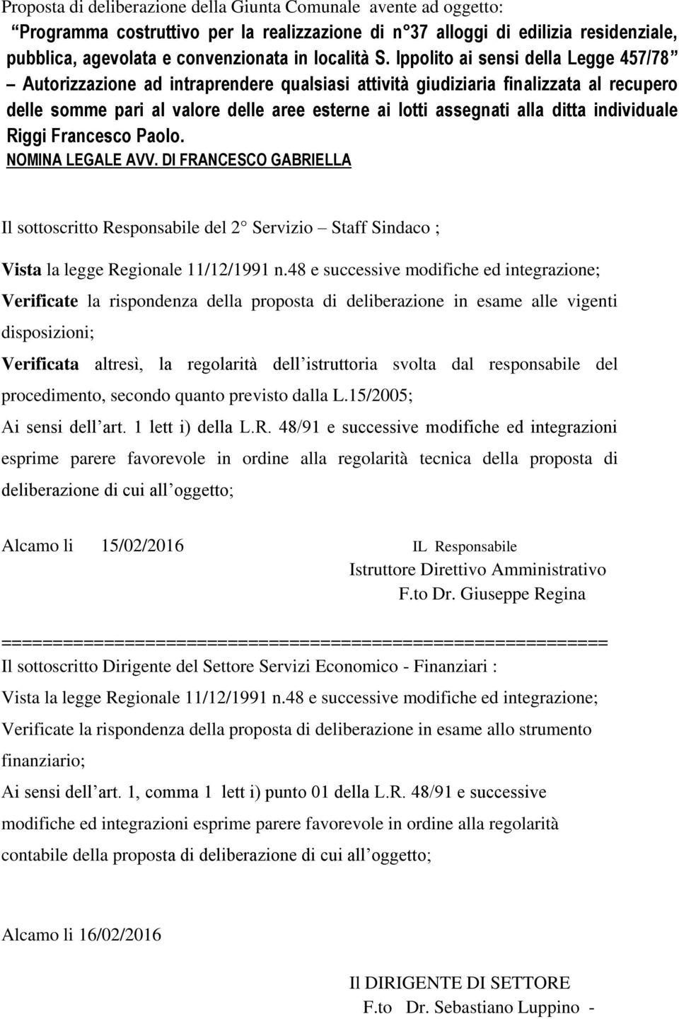 responsabile del procedimento, secondo quanto previsto dalla L.15/2005; Ai sensi dell art. 1 lett i) della L.R.