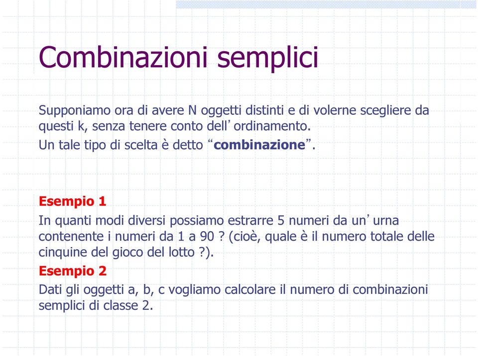 Esempio 1 In quanti modi diversi possiamo estrarre 5 numeri da un urna contenente i numeri da 1 a 90?