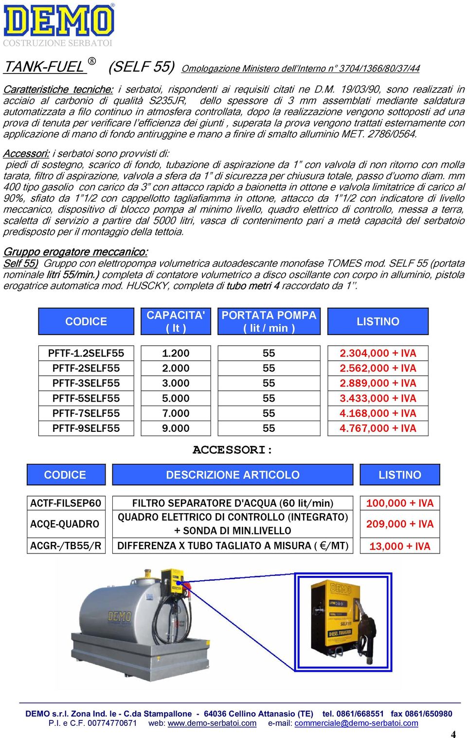 HUSCKY, completa di tubo metri 4 raccordato da 1. PFTF-1.2SELF55 1.200 55 2.304,000 + IVA PFTF-2SELF55 2.000 55 2.562,000 + IVA PFTF-3SELF55 3.000 55 2.889,000 + IVA PFTF-5SELF55 5.000 55 3.