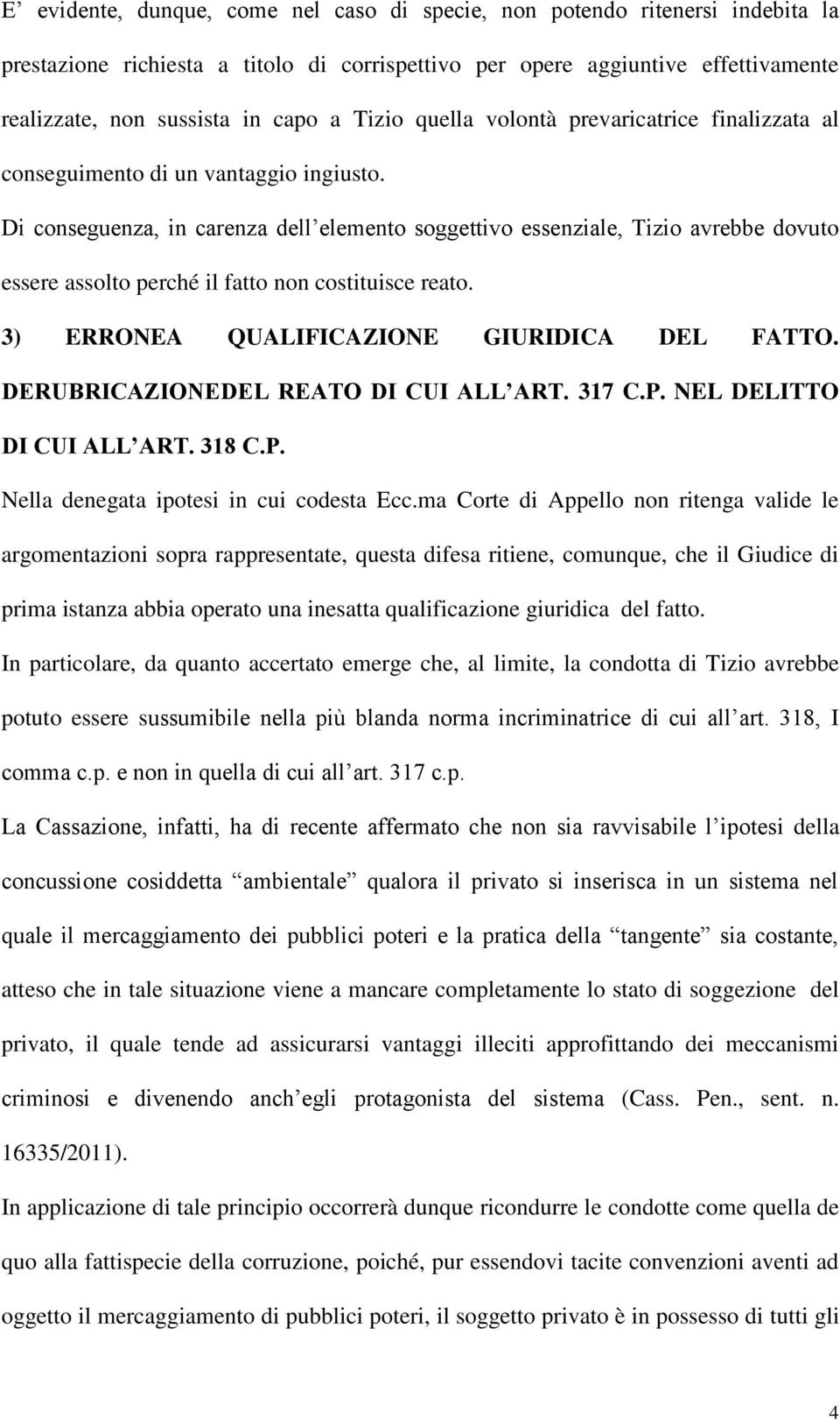 Di conseguenza, in carenza dell elemento soggettivo essenziale, Tizio avrebbe dovuto essere assolto perché il fatto non costituisce reato. 3) ERRONEA QUALIFICAZIONE GIURIDICA DEL FATTO.