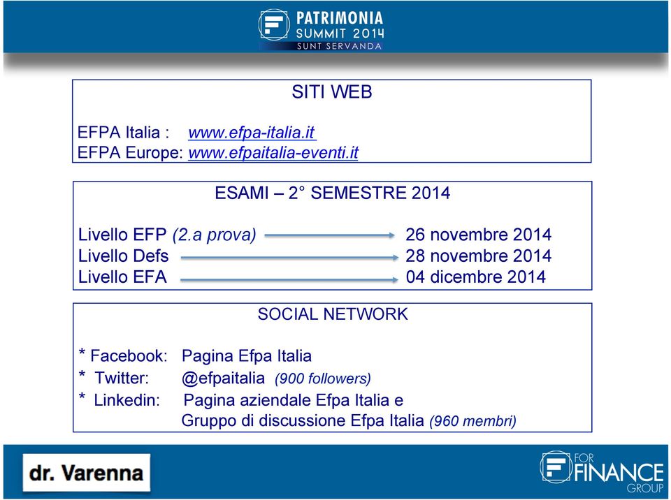 a prova) 26 novembre 2014 Livello Defs 28 novembre 2014 Livello EFA 04 dicembre 2014 SOCIAL