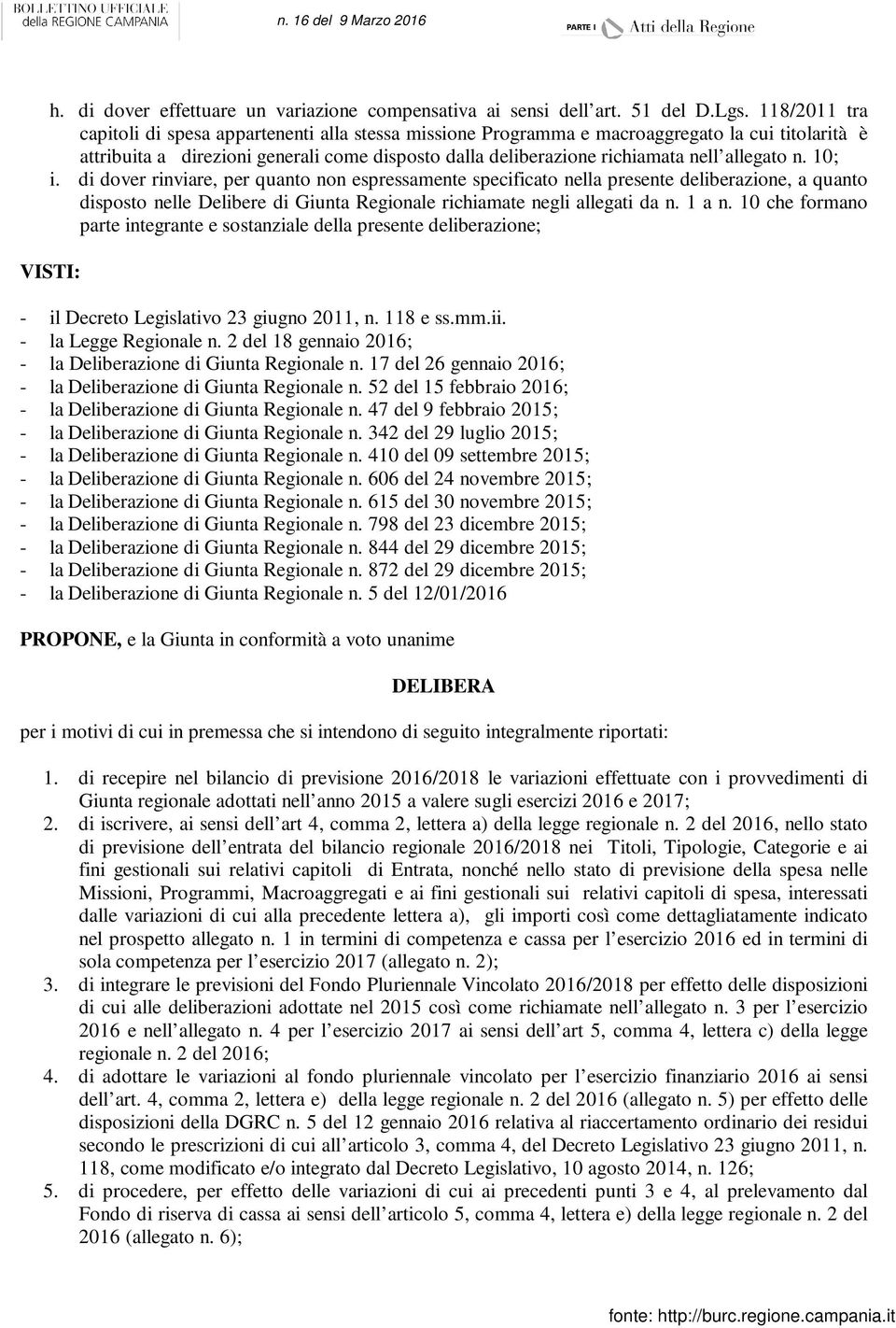 allegato n. 10; i. di dover rinviare, per quanto non espressamente specificato nella presente deliberazione, a quanto disposto nelle Delibere di Giunta Regionale richiamate negli allegati da n. 1 a n.