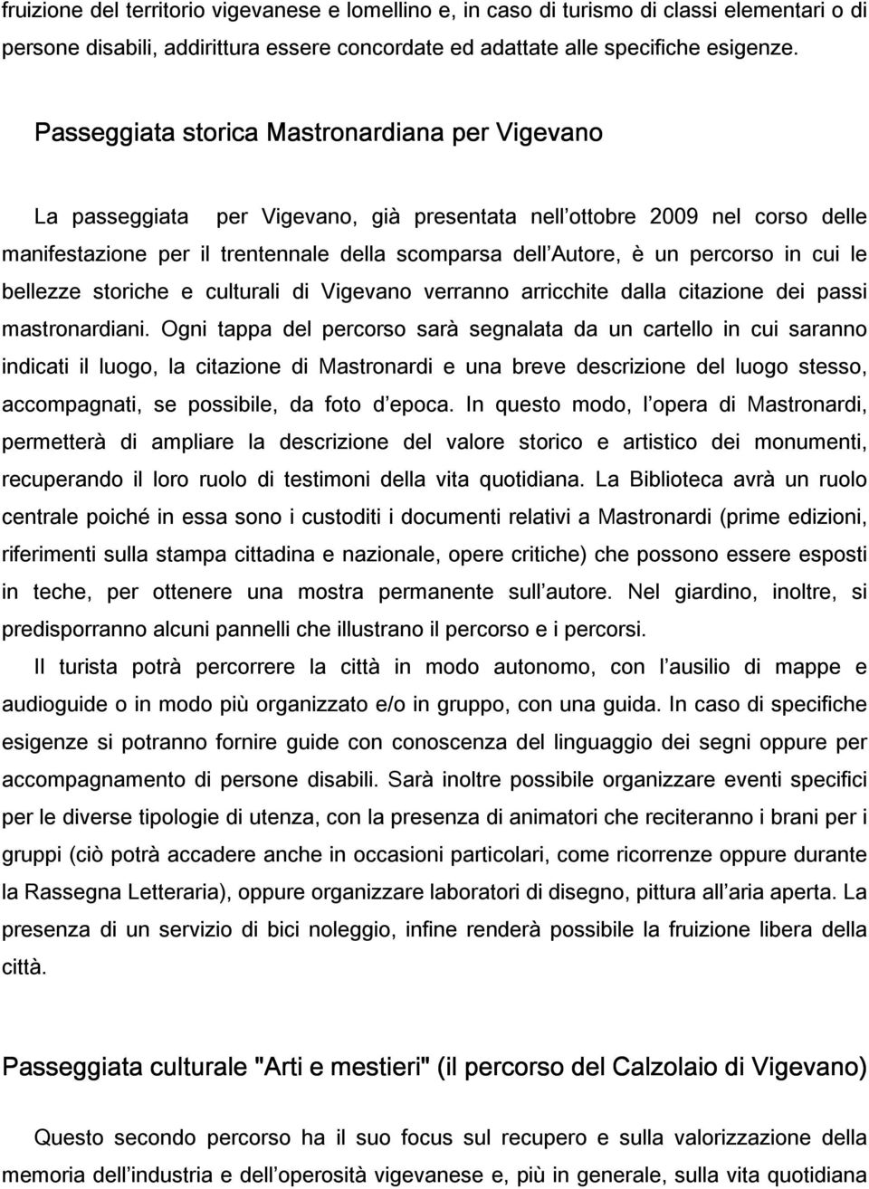 percorso in cui le bellezze storiche e culturali di Vigevano verranno arricchite dalla citazione dei passi mastronardiani.