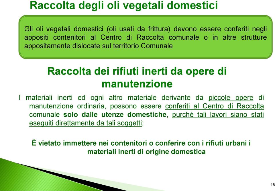 materiale derivante da piccole opere di manutenzione ordinaria, possono essere conferiti al Centro di Raccolta comunale solo dalle utenze domestiche, purchè tali