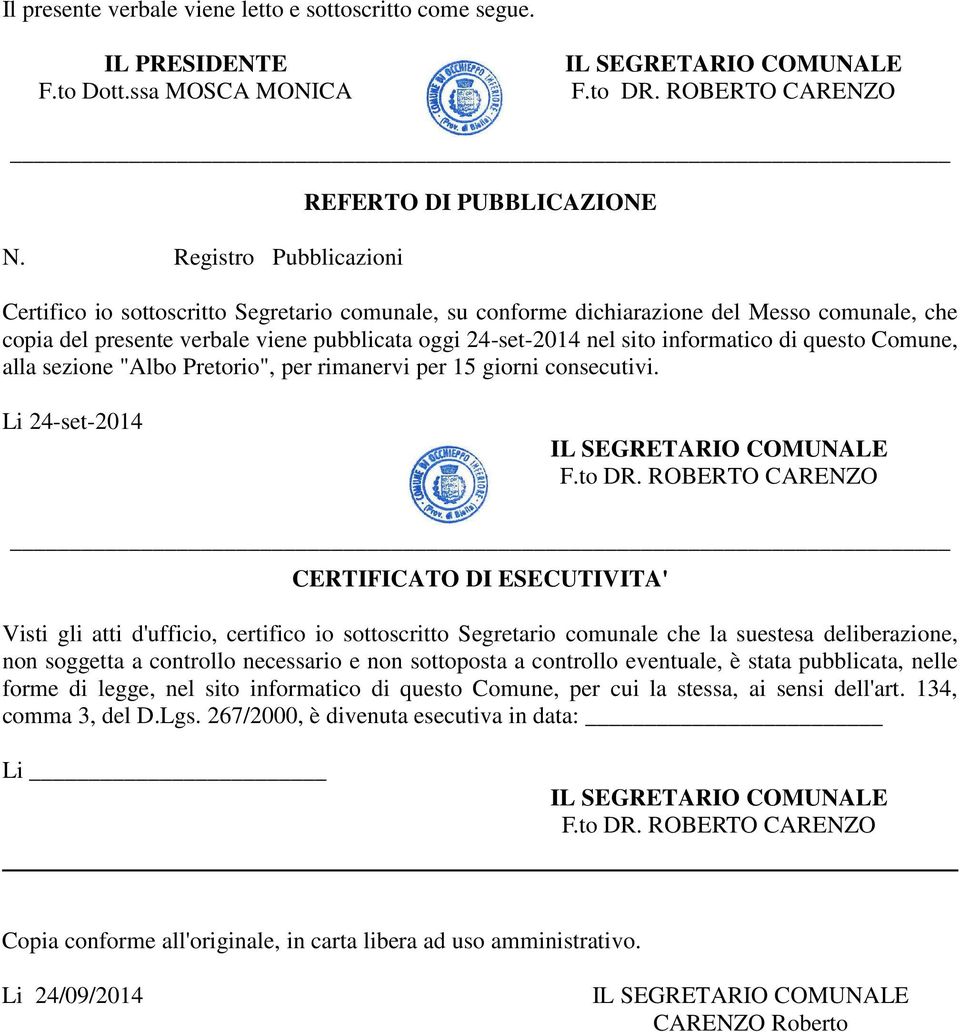 24-set-2014 nel sito informatico di questo Comune, alla sezione "Albo Pretorio", per rimanervi per 15 giorni consecutivi. Li 24-set-2014 F.to DR.